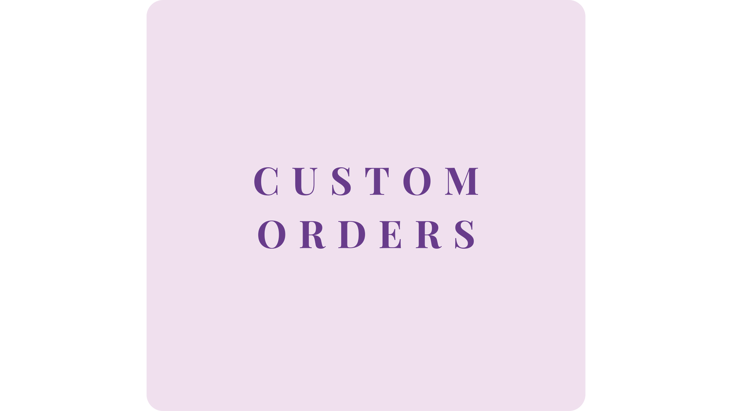 Custom Orders