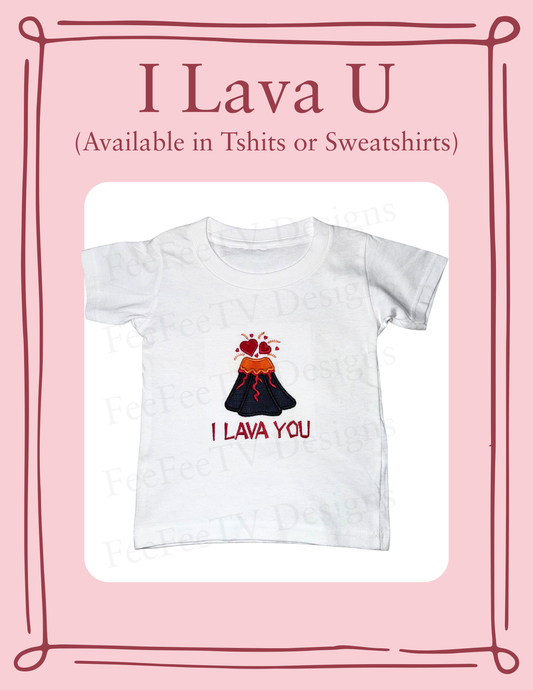 I Lava U - Embroidered T-Shirt or Sweatshirt